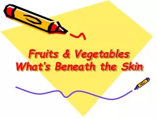 Fruits &amp; Vegetables What’s Beneath the Skin