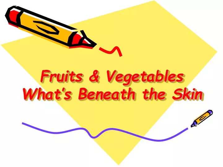 fruits vegetables what s beneath the skin