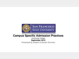 Campus Specific Admission Practices Community College September 2012 Presented by Student Outreach Services