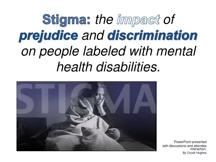 stigma the impact of prejudice and discrimination on people labeled with mental health disabilities
