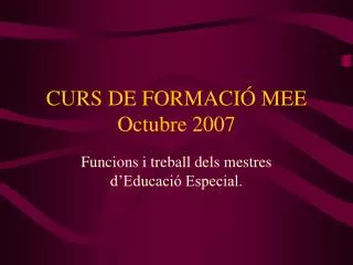 CURS DE FORMACIÓ MEE Octubre 2007