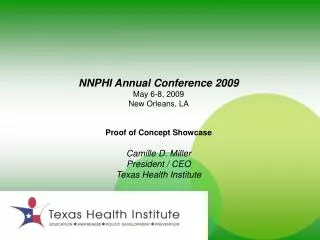 NNPHI Annual Conference 2009 May 6-8, 2009 New Orleans, LA Proof of Concept Showcase Camille D. Miller President / CEO