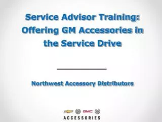 Service Advisor Training: Offering GM Accessories in the Service Drive Northwest Accessory Distributors