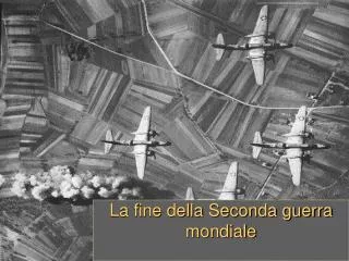 La fine della Seconda guerra mondiale