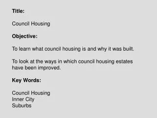 Title: Council Housing Objective: To learn what council housing is and why it was built.