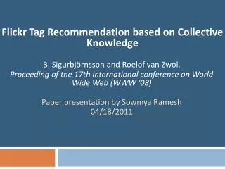 Flickr Tag Recommendation based on Collective Knowledge B. Sigurbjörnsson and Roelof van Zwol.