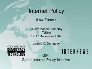 Internet Policy iLaw Eurasia eGovernance Academy Tallinn 13-17 December 2004 James X. Dempsey