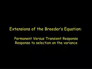 Extensions of the Breeder’s Equation: Permanent Versus Transient Response Response to selection on the variance
