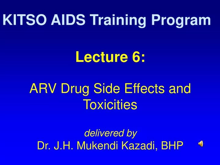 lecture 6 arv drug side effects and toxicities delivered by dr j h mukendi kazadi bhp