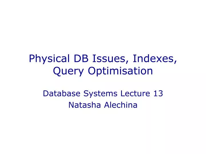 physical db issues indexes query optimisation
