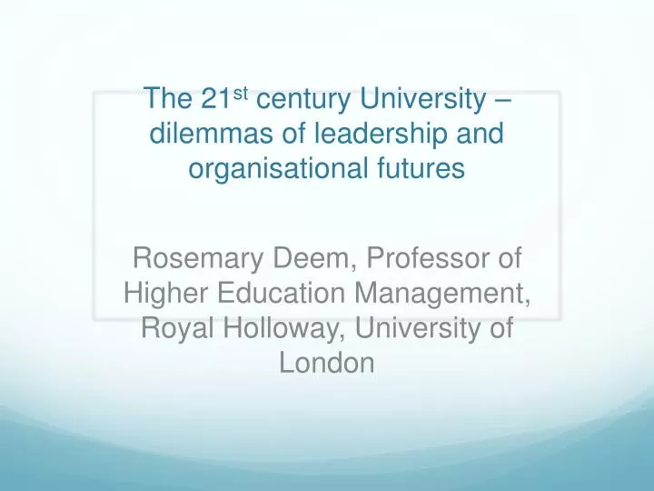 the 21 st century university dilemmas of leadership and organisational futures
