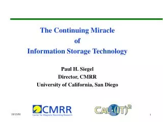 The Continuing Miracle of Information Storage Technology Paul H. Siegel Director, CMRR University of California, San D