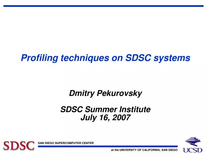 profiling techniques on sdsc systems dmitry pekurovsky sdsc summer institute july 16 2007