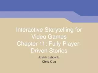 Interactive Storytelling for Video Games Chapter 11: Fully Player-Driven Stories