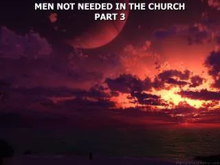 MEN NOT NEEDED IN THE CHURCH PART 3