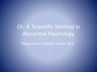 Ch. 4, Scientific Method in Abnormal Psychology