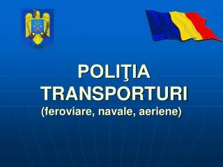 poli ia transporturi feroviare navale aeriene