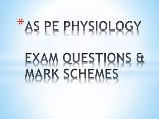 AS PE PHYSIOLOGY EXAM QUESTIONS &amp; MARK SCHEMES