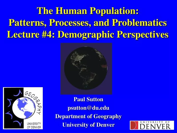 the human population patterns processes and problematics lecture 4 demographic perspectives