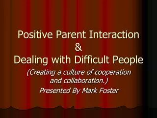 Positive Parent Interaction &amp; Dealing with Difficult People