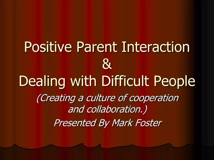 positive parent interaction dealing with difficult people