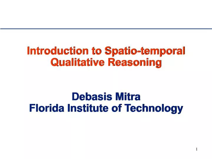 introduction to spatio temporal qualitative reasoning debasis mitra florida institute of technology
