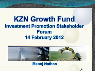 KZN Growth Fund Investment Promotion Stakeholder Forum 14 February 2012