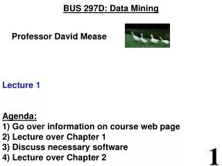BUS 297D: Data Mining Professor David Mease Lecture 1 Agenda: 1) Go over information on course web page 2) Lecture o