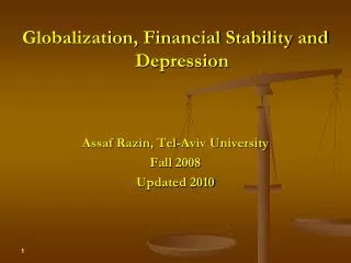 Globalization, Financial Stability and Depression Assaf Razin , Tel-Aviv University Fall 2008 Updated 2010