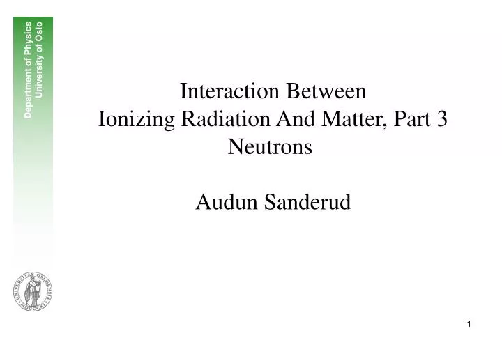 interaction between ionizing radiation and matter part 3 neutrons audun sanderud