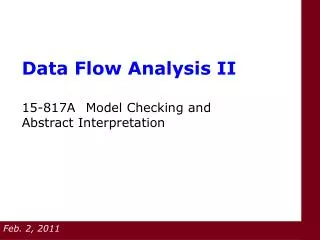 Data Flow Analysis II 15-817A	Model Checking and Abstract Interpretation