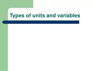 Types of units and variables