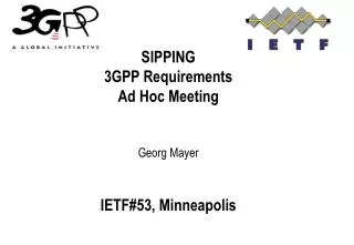 SIPPING 3GPP Requirements Ad Hoc Meeting Georg Mayer IETF#53, Minneapolis