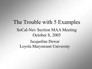 The Trouble with 5 Examples SoCal-Nev Section MAA Meeting October 8, 2005