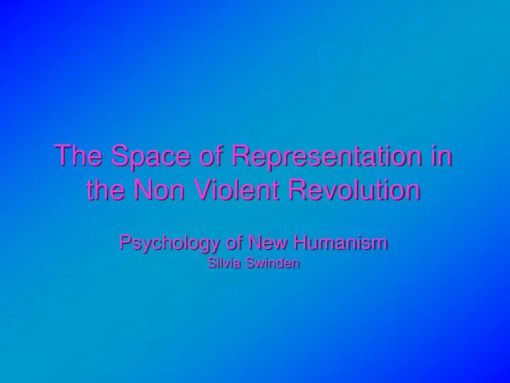 the space of representation in the non violent revolution psychology of new humanism silvia swinden