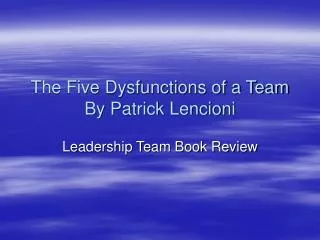 The Five Dysfunctions of a Team By Patrick Lencioni