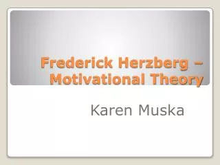 Frederick Herzberg – Motivational Theory