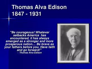 Thomas Alva Edison 1847 - 1931