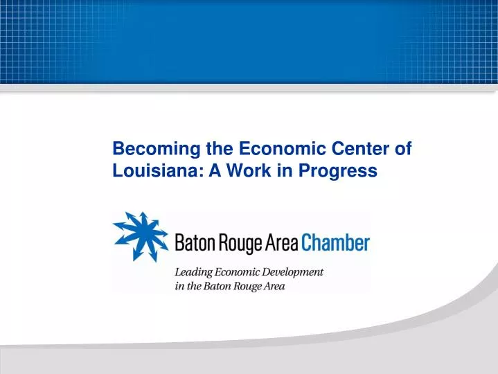 becoming the economic center of louisiana a work in progress