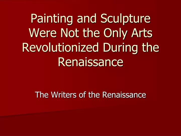 painting and sculpture were not the only arts revolutionized during the renaissance