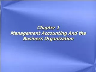 Chapter 1 Management Accounting And the Business Organization
