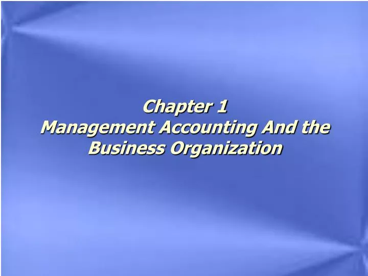 chapter 1 management accounting and the business organization