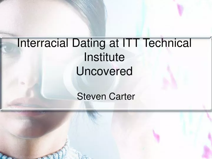 interracial dating at itt technical institute uncovered