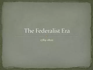 The Federalist Era