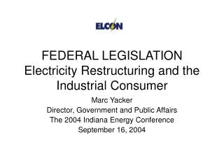 FEDERAL LEGISLATION Electricity Restructuring and the Industrial Consumer