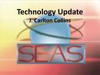 Technology Update J. Carlton Collins