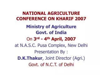 NATIONAL AGRICULTURE CONFERENCE ON KHARIF 2007 Ministry of Agriculture Govt. of India On 3 rd - 4 th April, 2007 at N