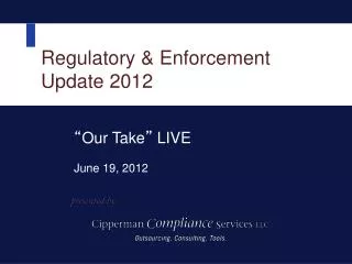 Regulatory &amp; Enforcement Update 2012