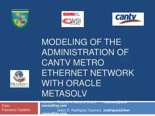 MODELING OF THE ADMINISTRATION OF CANTV METRO ETHERNET NETWORK WITH ORACLE METASOLV