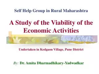 Self Help Group in Rural Maharashtra A Study of the Viability of the Economic Activities Undertaken in Kedgaon Village,